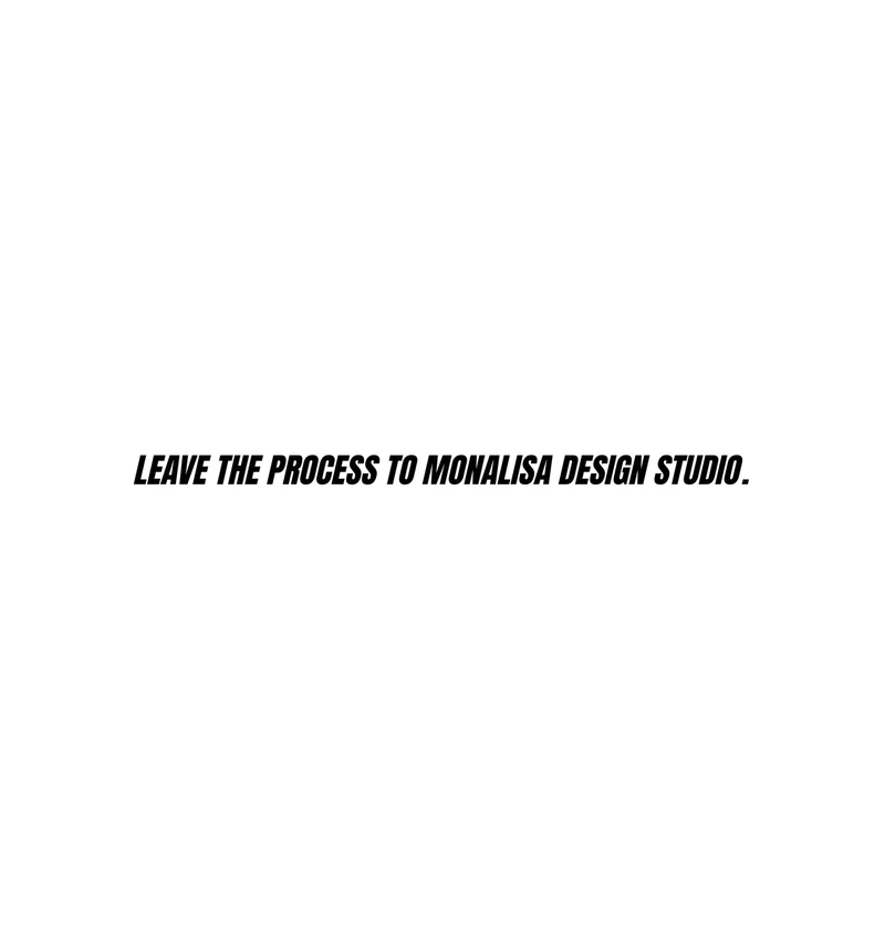 White closing card reading Leave the process to Monalisa Design Studio.